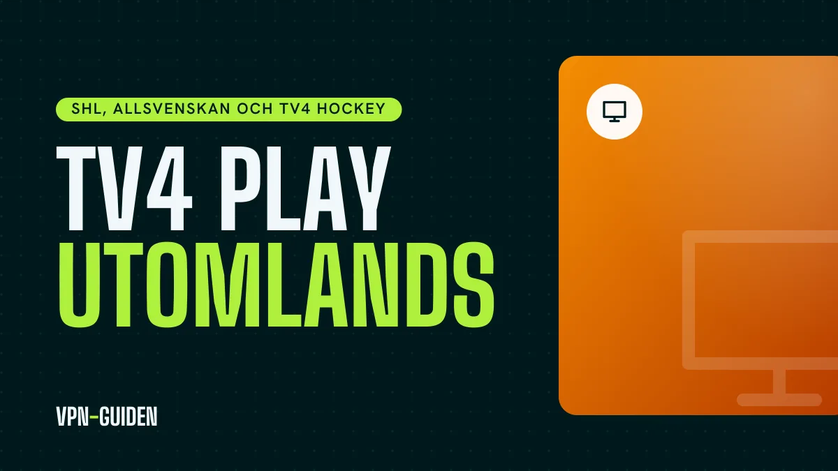 TV4 Play utomlands 2026: när du behöver VPN och inte